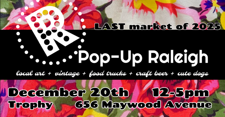Pop-Up Raleigh’s LAST Market of 2025